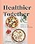 Healthier Together by Liz Moody