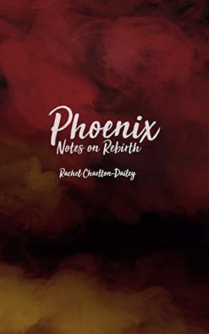 Phoenix: Notes on rebirth (Kindle Edition)