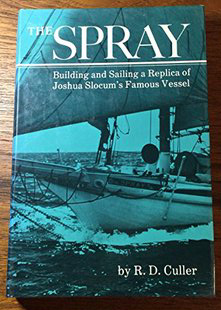 The Spray: Building and Sailing a Replica of Joshua Slocum's Famous Vessel