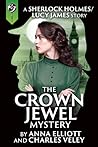 The Crown Jewel Mystery (A Sherlock Holmes and Lucy James Mystery #0.5)