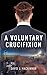 A Voluntary Crucifixion (15...