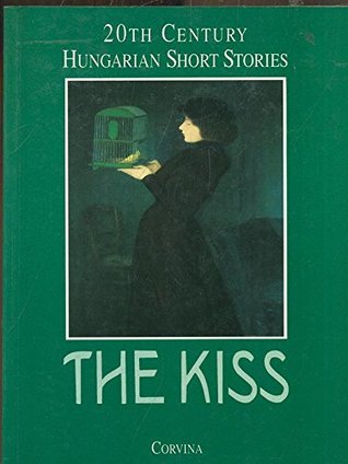 The Kiss: 20th Century Hungarian Short Stories (Paperback)