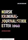 Norsk kriminaljournalistikk etter 2000: En vegg av krim Norsk kriminaljournalistikk etter 2000: En vegg av krim