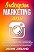 Instagram Marketing 2019 by Jason Leeland