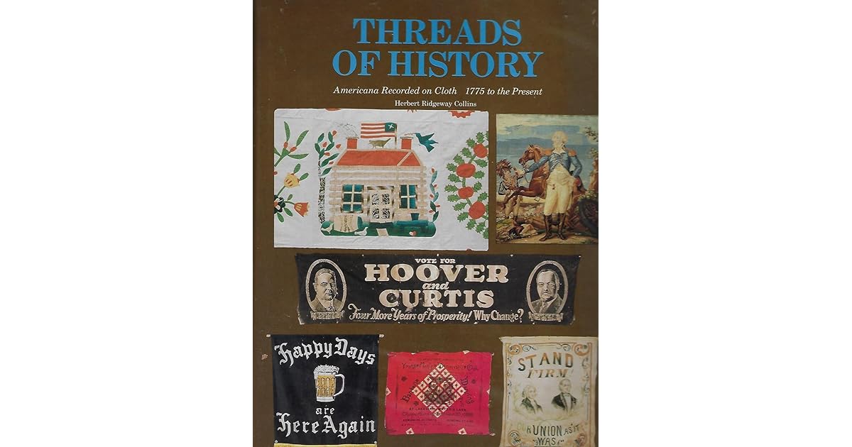 Threads of History Americana Recorded on Cloth 1775 to the Present by