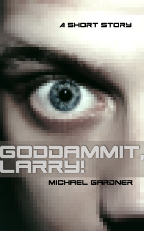 Goddammit, Larry! (Kindle Edition)