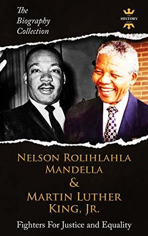 Nelson Mandela Quotes On Equality Nelson Rolihlahla Mandela And Martin Luther King, Jr: Fighters For Justice  And Equality. The Biography Collection. Biographies, Facts & Quotes By The  History Hour
