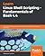 Learn Linux Shell Scripting – Fundamentals of Bash 4.4 by Sebastiaan Tammer