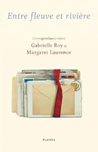 Entre fleuve et rivière: Correspondance entre Gabrielle Roy et Margaret Laurence