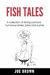 Fish Tales: A collection of fishing cartoons, humorous stories, jokes and quotes Fish Tales: A collection of fishing cartoons, humorous stories, jokes and quotes