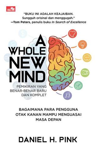 A Whole New Mind: Bagaimana Para Pengguna Otak Kanan Mampu Menguasai Masa Depan