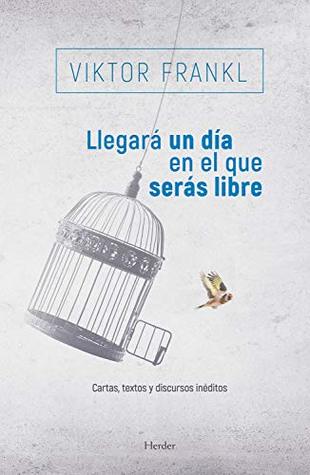 Llegará un día en el que serás libre: Cartas, textos y discursos inéditos (Spanish Edition)