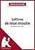 Les Lettres de mon moulin d'Alphonse Daudet (Fiche de lecture): Analyse complète et résumé détaillé de l'oeuvre (French Edition)