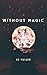 Without Magic