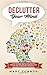 Declutter Your Mind: Life Changing Ways to Eliminate Mental Clutter, Relieve Anxiety, and Get Rid of Negative Thoughts Using Simple Decluttering ... Focus, and Peace (Declutter Your Life)