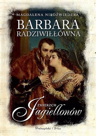 Barbara Radziwiłłówna (Zmierzch Jagiellonów, #2)