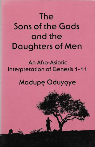 Sons of the Gods and the Daughters of Men: An Afro-Asiatic Interpretation of Genesis 1-11