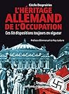 L'Héritage allemand de l'Occupation: Ces 60 mesures toujours en vigueur (French Edition)