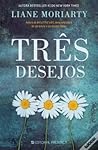 Três Desejos by Liane Moriarty