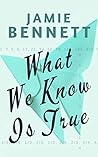 What We Know Is True by Jamie Bennett