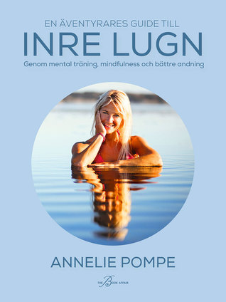 En äventyrares guide till inre lugn - genom mental träning, mindfulness och bättre andning (Hardcover)
