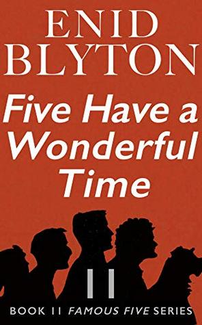Famous Five 11: Five Have A Wonderful Time