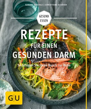 Rezepte für einen gesunden Darm: So bringen Sie Ihren Bauch zur Ruhe (GU Gesund Essen)