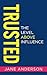Trusted: The Level Above Influence