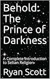 Behold: The Prince of Darkness: A Complete Introduction to Setian Religion