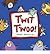 T'wit T'woo!