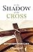 In the Shadow of the Cross by Chad Bird