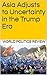 Asia Adjusts to Uncertainty in the Trump Era by World Politics Review