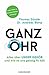 Ganz Ohr: Alles über unser Gehör und wie es uns geistig fit hält (German Edition)