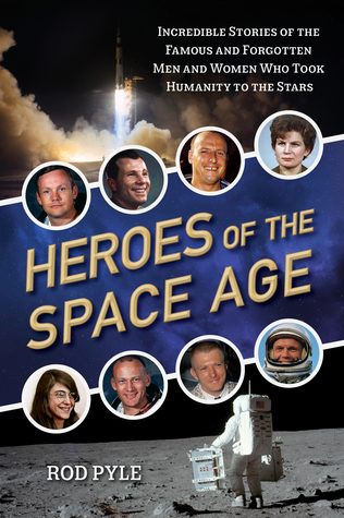Heroes of the Space Age: Incredible Stories of the Famous and Forgotten Men and Women Who Took Humanity to the Stars (Paperback)