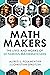 Math Makers: The Lives and ...