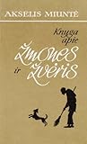 Knyga apie žmones ir žvėris: atsiminimai ir fantazija