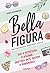 Bella Figura, или Итальянская философия счастья