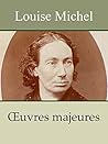 LOUISE MICHEL - Oeuvres: La Commune, Mémoires de Louise Michel (Annoté)