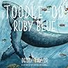 Toodle-oo Ruby Blue! Toodle-oo Ruby Blue!