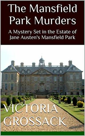 The Mansfield Park Murders: A Mystery Set in the Estate of Jane Austen's Mansfield Park (Mysteries Set in Jane Austen Novels Book 3)
