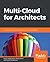 Multi-Cloud for Architects: Grow your IT business by means of a multi-cloud strategy