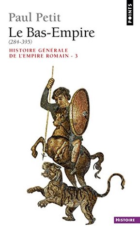 Le Bas-Empire: (284-395) (Points Histoire t. 3) (French Edition)