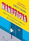 Manotopia. Como o Vale do Silicio Tornou-Se um Clubinho Machista (Em Portugues do Brasil) Manotopia. Como o Vale do Silicio Tornou-Se um Clubinho Machista (Em Portugues do Brasil)