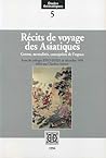 Récits de Voyages Asiatiques- Genres, mentalités, conception de l'espace: Actes du colloque EFEO-EHESS de Décembre 1994 Récits de Voyages Asiatiques- Genres, mentalités, conception de l'espace: Actes du colloque EFEO-EHESS de Décembre 1994