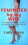 Feminized By My W...