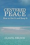 Centered Peace: How to Get it and Keep it