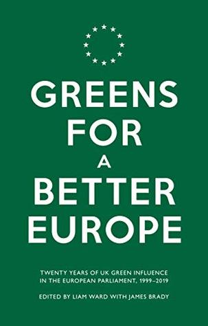Greens for a Better Europe: Twenty Years of UK Green Influence in the European Parliament, 1999-2019 (Kindle Edition)