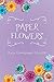 Paper Flowers by Kias Emmanuel Creech