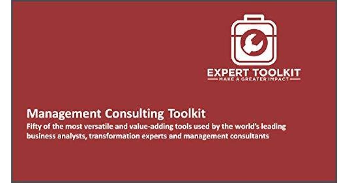 The Management Consulting Toolkit Fifty of the most versatile and