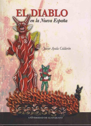 El Diablo en la Nueva España. Visiones y representaciones del Diablo en documentos novohispánicos de los siglos  XVI y XVII (Paperback)